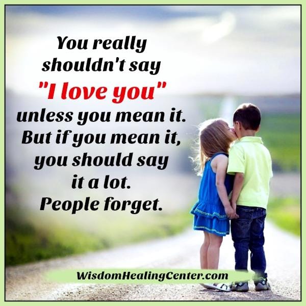 Don't say I Love you unless you mean it