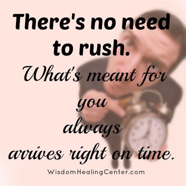 There's no need to rush
