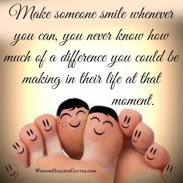 Make someone smile whenever you can