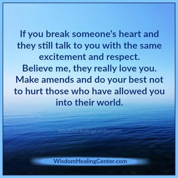 If you break someone's heart in life