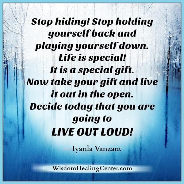 Decide today that you are going to live out loud