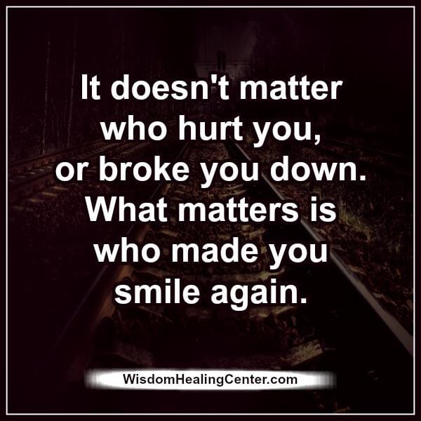 It doesn't matter who hurt you in life