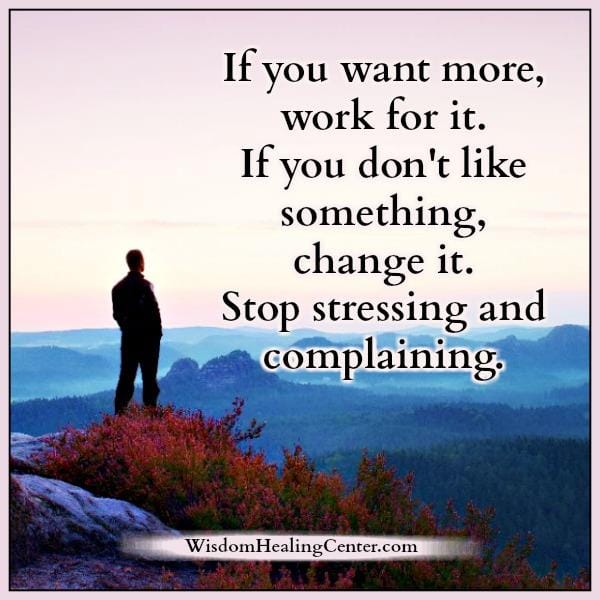 If you don't like something, change it
