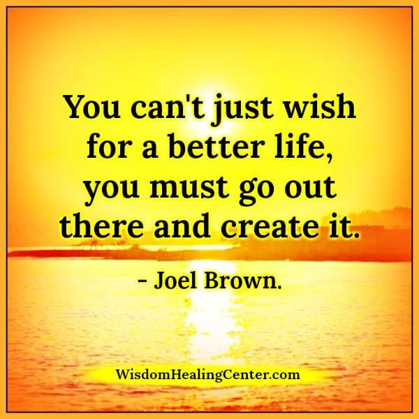 You can't just wish for a better life