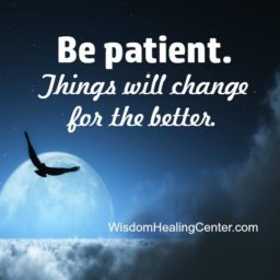 Be Patient! Things will change for the better