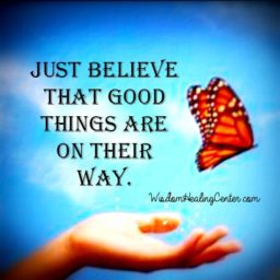 Just Believe that good things are on their way