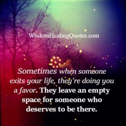 Sometimes, when someone exits your life