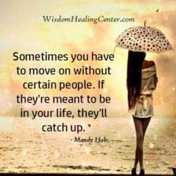 Sometimes you have to move on without certain people