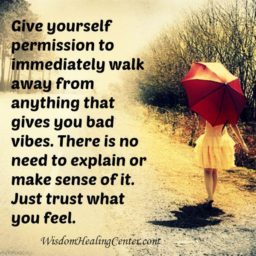 Walk away from anything that gives you bad vibes