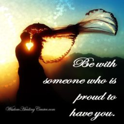 Be with someone who is proud to have you