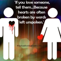 Hearts are often broken by words left unspoken