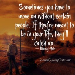 If people are meant to be in your life, they will catch up