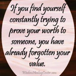 If you find yourself constantly trying to prove your worth to someone