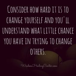Little chance you have in trying to change others