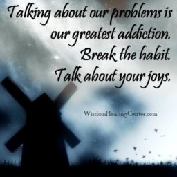 Talking about our problems is our greatest addiction