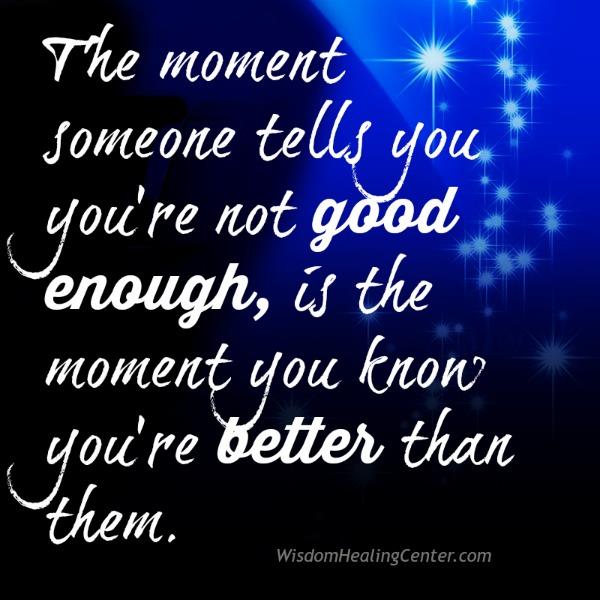 The Moment Someone Tells You You Re Not Good Enough Wisdom Healing Center