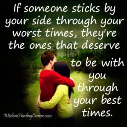 If someone sticks by your side through your worst times