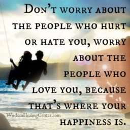 Don’t worry about the people who hurt or hate you