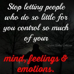 People who control so much of your mind & emotions