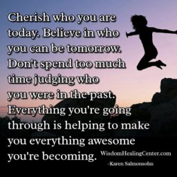 Cherish who you are today