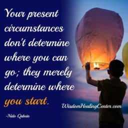 Your present circumstances don’t determine where you can go