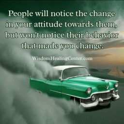 People will notice the change in your attitude