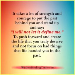 It takes a lot of strength to put the past behind you