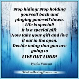 Decide today that you are going to live out loud