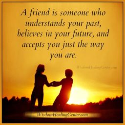 A friend is someone who understands your past