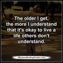 It’s okay to live a life others don’t understand