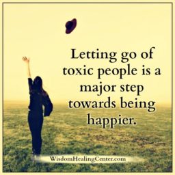 Letting go of toxic people is a major step in life