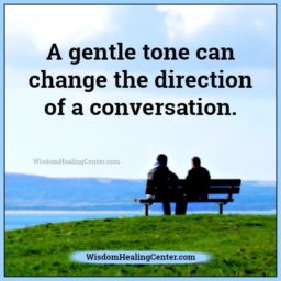 A gentle tone can change the direction of a conversation