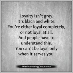 You can’t be loyal only when it serves you