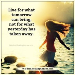 Live for what tomorrow can bring